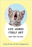 Life Works Itself Out: (And Then You Nap) by Keiya Mizuno, Naoki Naganuma