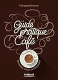 Le guide pratique du café : Connaître, choisir, se faire plaisir by