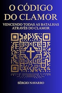 Livro O Código do Clamor: Vencendo Todas as Batalhas Através do Clamor
