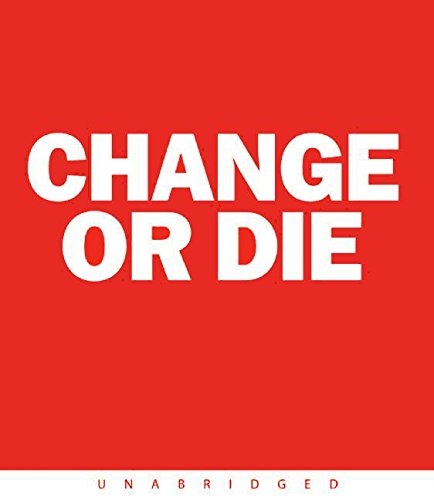 Change or Die: The Three Keys to Change at Work and in Life Change or Die: The Three Keys to Change at Work and in Life