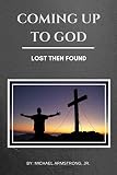 Coming Up to God: Lost Then Found by Mr Michael Armstrong Jr
