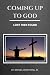 Coming Up to God: Lost Then Found by Mr Michael Armstrong Jr