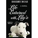 Life Entwined with Lily's: A Novel: The Final in a Trilogy (The Lily Series)