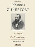 Johannes Zukertort: Artist of the Chessboard