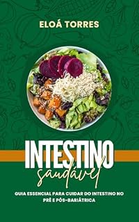 Livro INTESTINO SAUDÁVEL: GUIA ESSENCIAL PARA CUIDAR DO INTESTINO NO PRÉ E PÓS-BARIÁTRICA