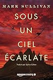 Sous un ciel écarlate (French Edition) by Mark Sullivan, Sylvie Cohen