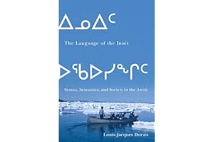 The Language of the Inuit: Syntax, Semantics, and Society in the Arctic (Volume 58) (McGill-Queen's Indigenous and Northern Studies)