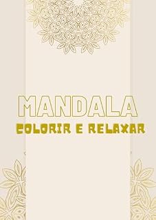 Livro Desperte a Criatividade e Relaxe com Mandalas: Encontre Paz Interior e Equilíbrio Através da Arte (Colorir e Relaxar Livro 1)