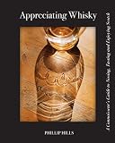 Appreciating Whisky: The Connoisseur's Guide to Nosing, Tasting and Enjoying Scotch by