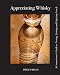 Appreciating Whisky: The Connoisseur's Guide to Nosing, Tasting and Enjoying Scotch by