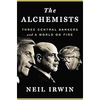 The Alchemists: Three Central Bankers and a World on Fire