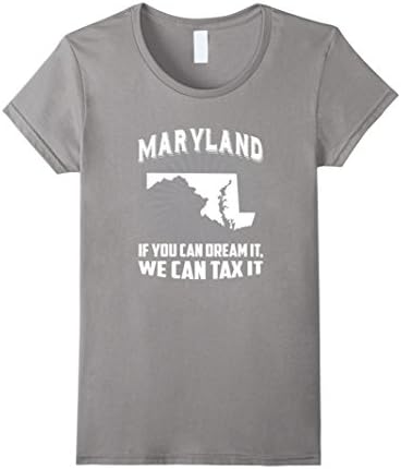 Womens Maryland - If You Can Dream It, We Can Tax It Funny Shirt Medium Slate