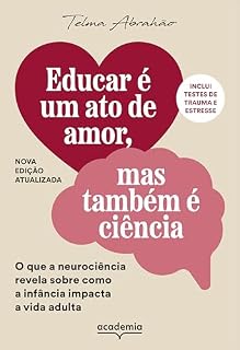 Livro Educar é um ato de amor, mas também é ciência: O que a neurociência revela sobre como a infância impacta a vida adulta