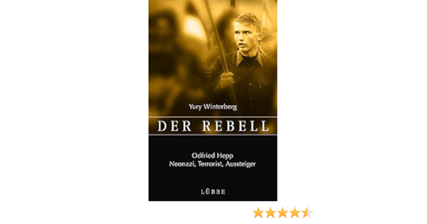 Der Rebell Odfried Hepp Neonazi Terrorist Aussteiger 9783785721605 Amazon Com Books