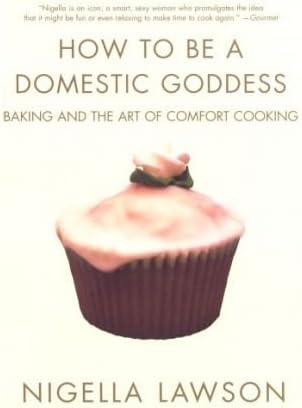 How to be A Domestic Goddess (Paperback) By (author) Nigella Lawson Paperback – January 1, 2012