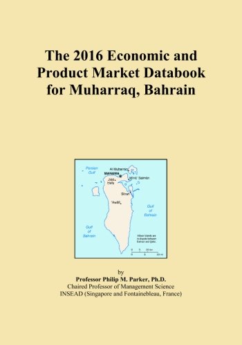 The 2016 Economic and Product Market Databook for Muharraq, Bahrain