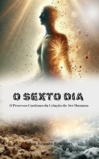 Livro O Sexto Dia : O Processo Contínuo da Criação do Ser Humano