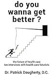 Image de Do You Wanna Get Better?: The Future of Health Care