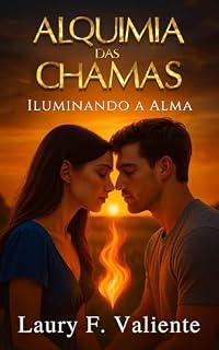 Livro Alquimia de Chamas: Iluminando a Alma (Alquimia das Chamas Livro 4)