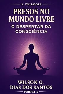 Livro PRESOS NO MUNDO LIVRE: O DESPERTAR DA CONSCIÊNCIA