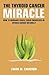 The Thyroid Cancer Miracle by 