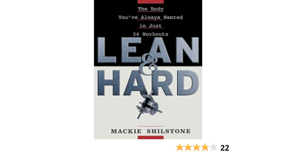 Lean And Hard The Body You Ve Always Wanted In Just 24 Workouts Shilstone Mackie 9780470037638 Amazon Com Books Lean And Hard The Body You Ve Always Wanted In Just 24 Workouts Shilstone Mackie 9780470037638 Amazon Com Books
