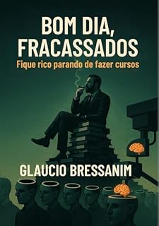 Livro Bom Dia, Fracassados: Fique rico parando de fazer cursos
