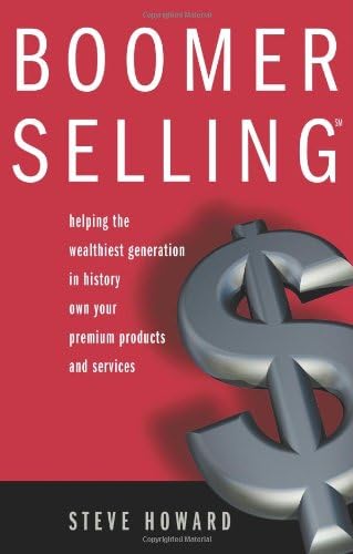 Boomer Selling - Helping the wealthiest generation in history own your premium products and services Paperback – January 30, 2009