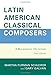 Latin American Classical Composers: A Biographical Dictionary by Martha Furman Schleifer, Gary Galván 