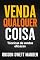 Livro Venda Qualquer Coisa: Técnicas De Vendas Eficazes (Finanças Pessoais e Empreendedorismo Livro 8)
