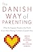 The Danish Way of Parenting: What the Happiest People in the World Know About Raising Confident, Capable Kids by Jessica Joelle Alexander, Iben Sandahl