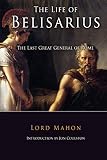 The Life Of Belisarius by Lord Mahon, Jon Coulston