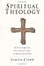 Spiritual Theology: A Systematic Study of the Christian Life