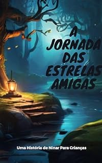 Livro A Jornada das Estrelas Amigas: Uma História de Ninar Para Crianças