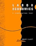 Labor Economics : A Comparative Text, Elliott, R. F., 0077072340