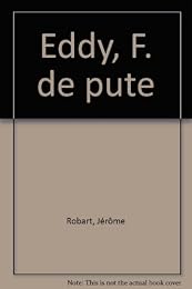 Eddy, F. de pute