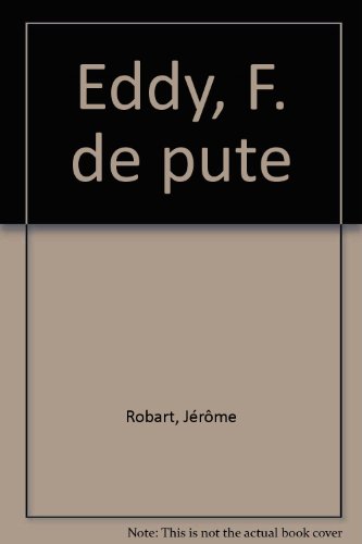 Eddy, F. de pute