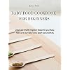 BABY FOOD COOKBOOK FOR BEGINNERS: Simple and Healthy Beginner Recipes for your Baby. Make sure your Baby Grows Smart and…