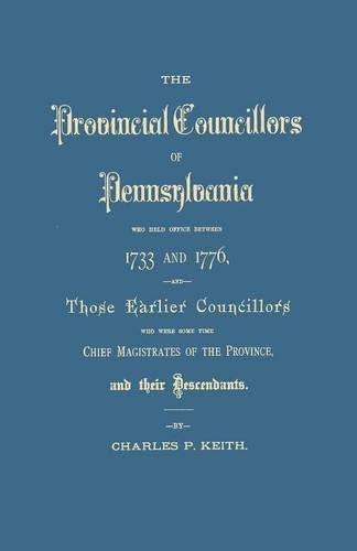 The Provincial Councillors of Pennsylvania Who Held Office Between 1733 and (#GW 3142)