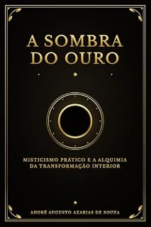 Livro A Sombra do Ouro: Misticismo Prático e a Alquimia da Transformação Interior