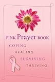 Pink Prayer Book: Coping, Healing, Surviving, Thriving (English and English Edition) by Diana Losciale