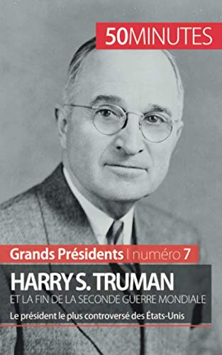 Harry S. Truman et la fin de la Seconde Guerre mondiale: Le président le plus controversé des Éta by Xavier De Weirt