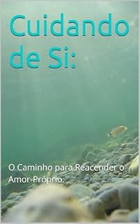 Livro Cuidando de Si: : O Caminho para Reacender o Amor-Próprio.