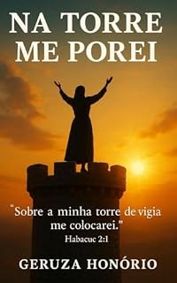 Livro Na Torre Me Porei: “Sobre a Minha Torre de Vigia Me Colocarei” Habacuc 2:1