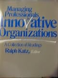 Managing Professionals in Innovative Organizations : A Collection of Readings, , 088730351X