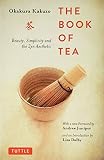 The Book of Tea: Beauty, Simplicity and the Zen Aesthetic by Okakura Kakuzo, Liza Dalby