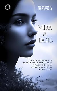 Livro VIDA A DOIS: Um plano para ser verdadeiramente feliz, trazendo Cura Emocional para a sua vida.