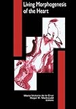 Living Morphogenesis of the Heart, De la Cruz, Maria Victoria and Markwald, Roger R., 0817640371