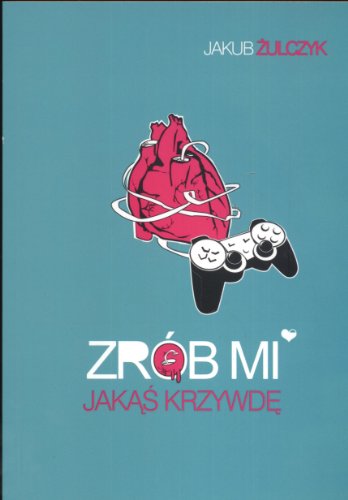 Zrób mi jakąś krzywdę... czyli wszystkie gry video są o milości