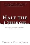 Half the Church: Recapturing God's Global Vision for Women